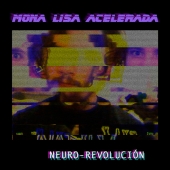 Neuro-Revolución - Mona Lisa Acelerada