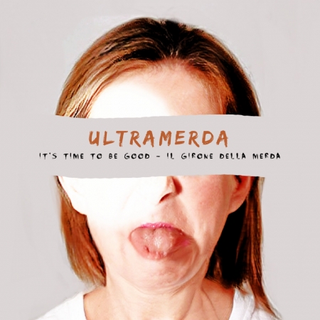 It's time to be good - Il girone della merda - Ultramerda